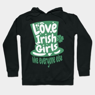Love An Irish Girl Like Everyone Else- St. Patricks Day Hoodie